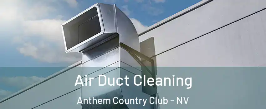 Air Duct Cleaning Anthem Country Club - NV