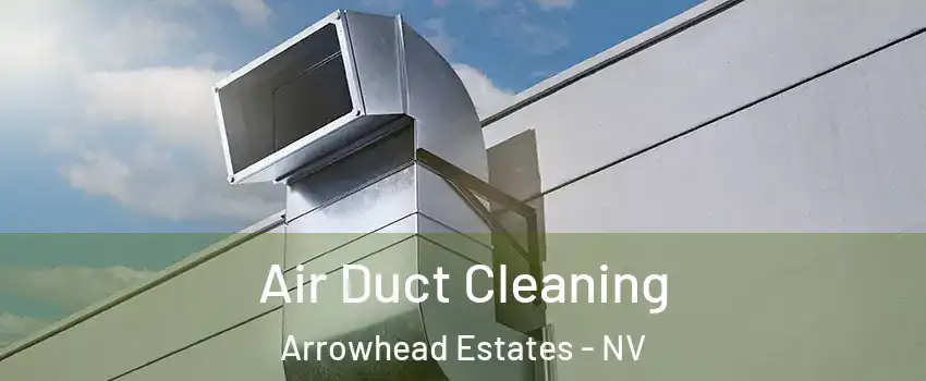 Air Duct Cleaning Arrowhead Estates - NV