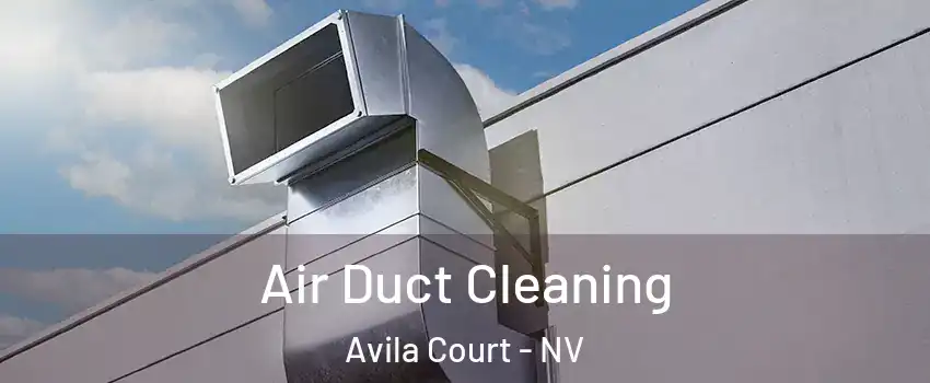 Air Duct Cleaning Avila Court - NV