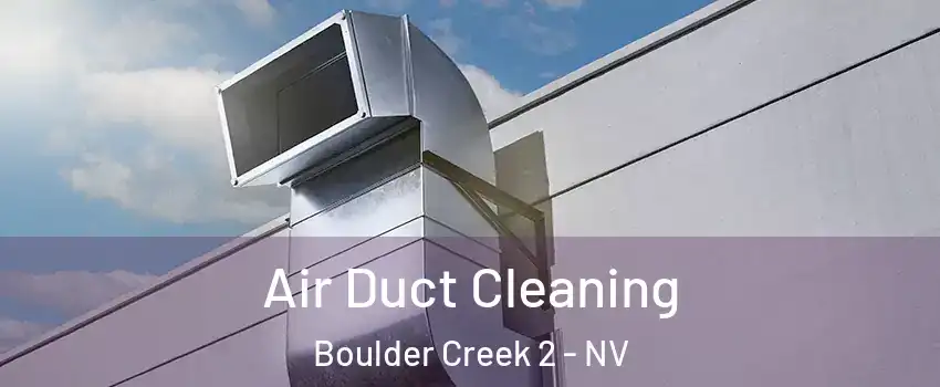 Air Duct Cleaning Boulder Creek 2 - NV