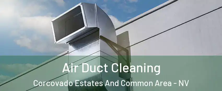 Air Duct Cleaning Corcovado Estates And Common Area - NV