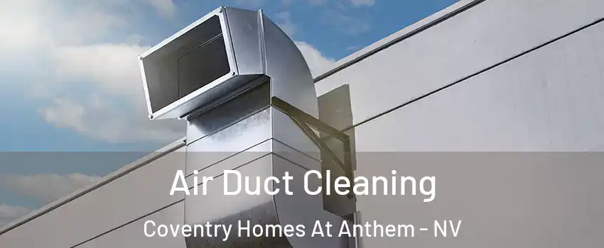 Air Duct Cleaning Coventry Homes At Anthem - NV