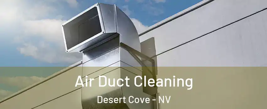 Air Duct Cleaning Desert Cove - NV