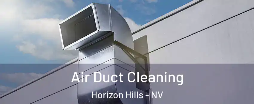 Air Duct Cleaning Horizon Hills - NV