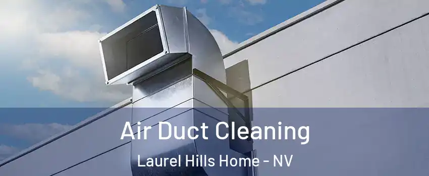 Air Duct Cleaning Laurel Hills Home - NV