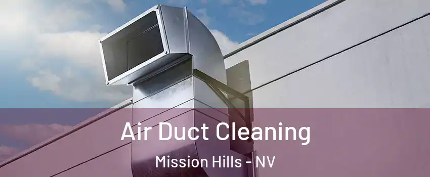 Air Duct Cleaning Mission Hills - NV