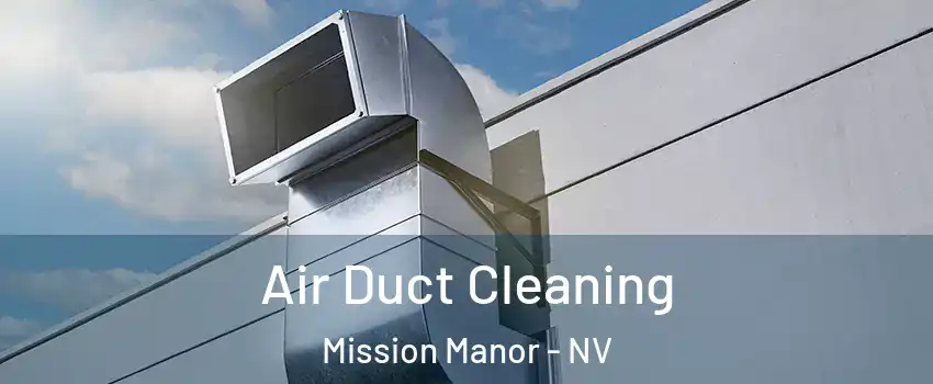 Air Duct Cleaning Mission Manor - NV