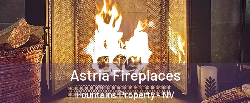 Astria Fireplaces Fountains Property - NV