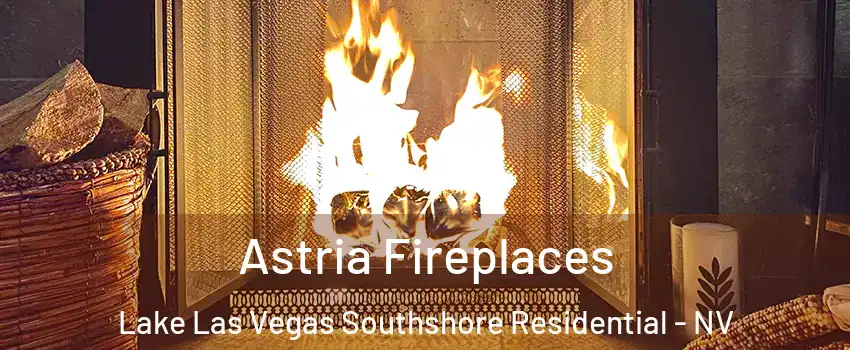 Astria Fireplaces Lake Las Vegas Southshore Residential - NV