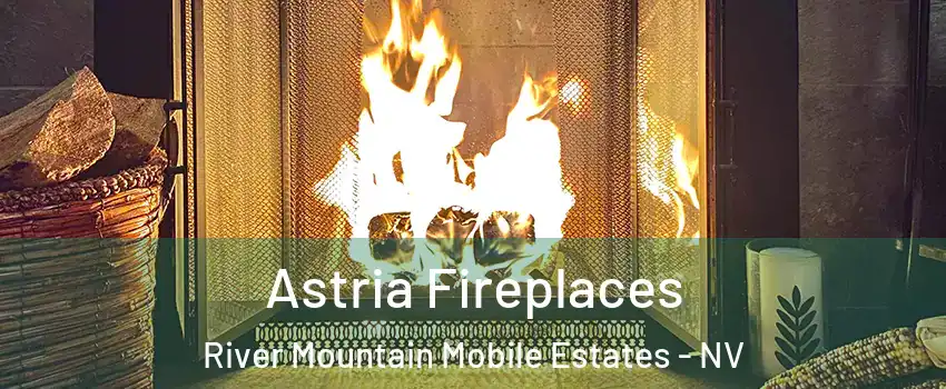 Astria Fireplaces River Mountain Mobile Estates - NV