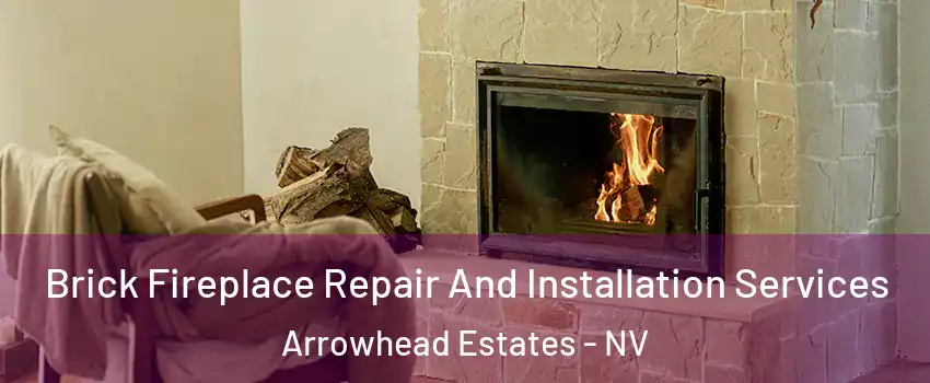 Brick Fireplace Repair And Installation Services Arrowhead Estates - NV