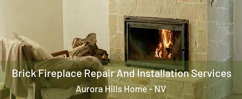 Brick Fireplace Repair And Installation Services Aurora Hills Home - NV