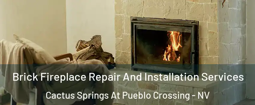 Brick Fireplace Repair And Installation Services Cactus Springs At Pueblo Crossing - NV