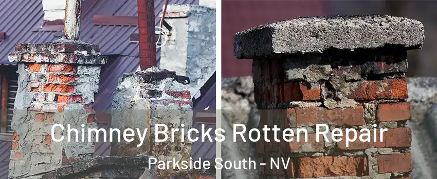 Chimney Bricks Rotten Repair Parkside South - NV