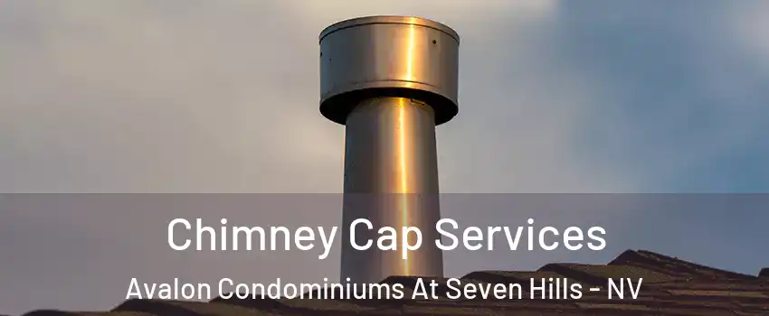 Chimney Cap Services Avalon Condominiums At Seven Hills - NV