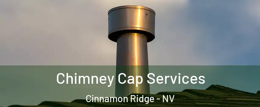 Chimney Cap Services Cinnamon Ridge - NV