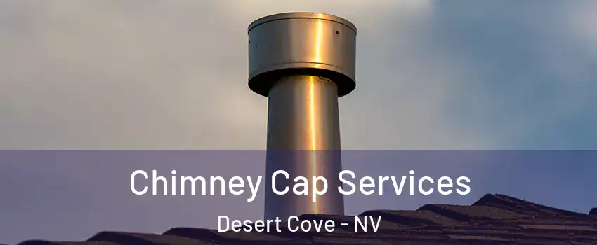 Chimney Cap Services Desert Cove - NV