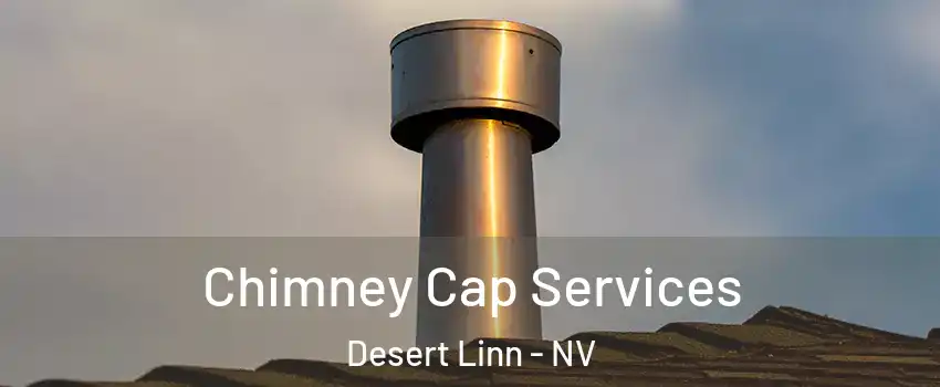 Chimney Cap Services Desert Linn - NV