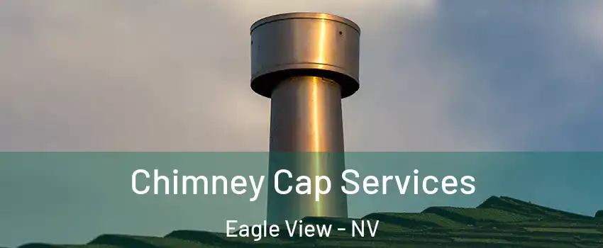 Chimney Cap Services Eagle View - NV