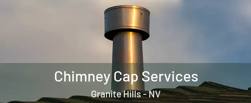 Chimney Cap Services Granite Hills - NV