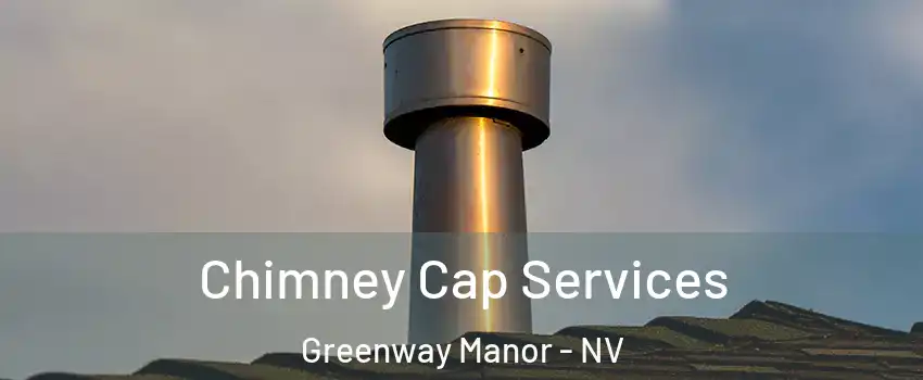 Chimney Cap Services Greenway Manor - NV