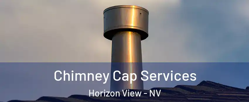 Chimney Cap Services Horizon View - NV