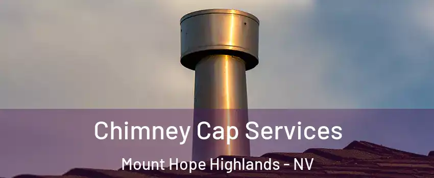 Chimney Cap Services Mount Hope Highlands - NV