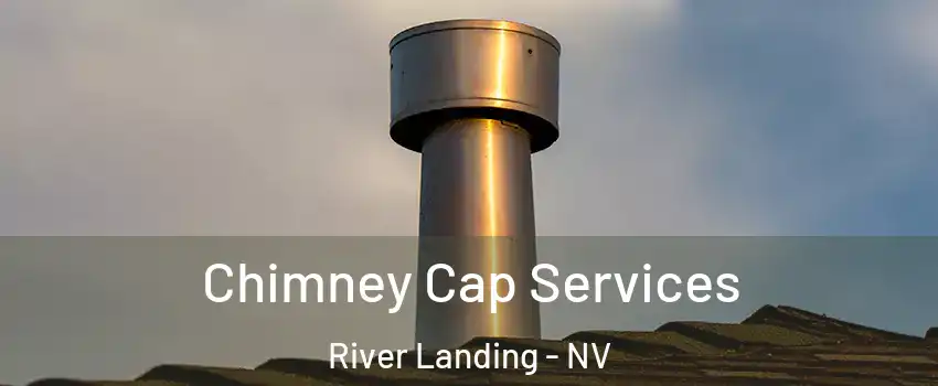 Chimney Cap Services River Landing - NV