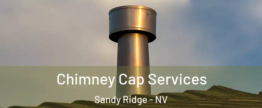 Chimney Cap Services Sandy Ridge - NV