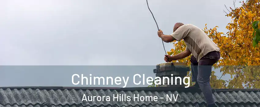 Chimney Cleaning Aurora Hills Home - NV