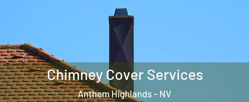 Chimney Cover Services Anthem Highlands - NV