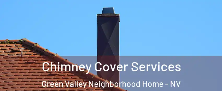 Chimney Cover Services Green Valley Neighborhood Home - NV