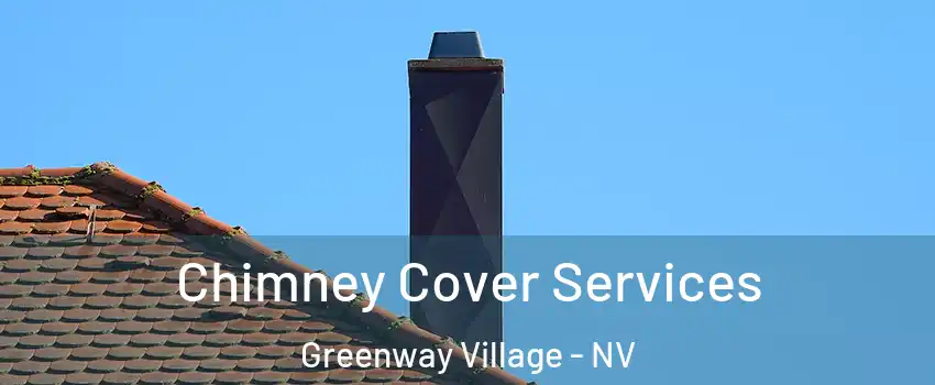 Chimney Cover Services Greenway Village - NV