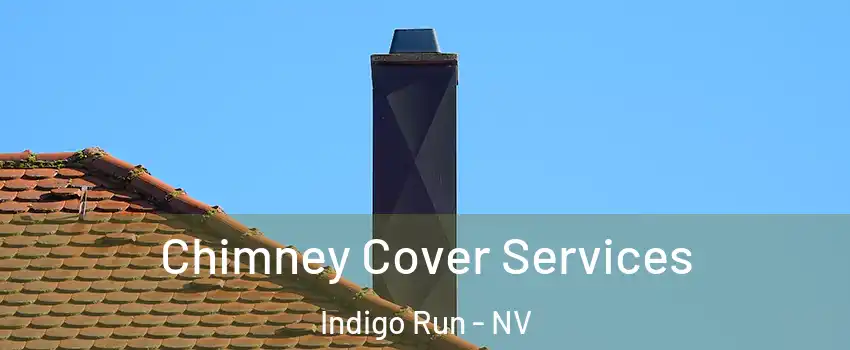 Chimney Cover Services Indigo Run - NV