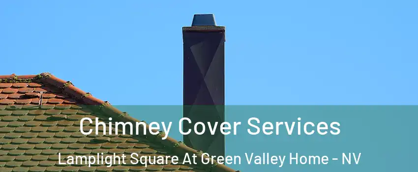 Chimney Cover Services Lamplight Square At Green Valley Home - NV