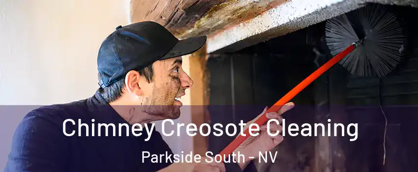 Chimney Creosote Cleaning Parkside South - NV