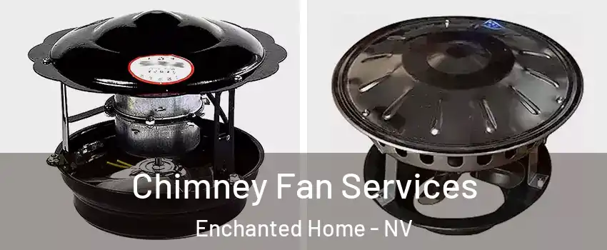 Chimney Fan Services Enchanted Home - NV