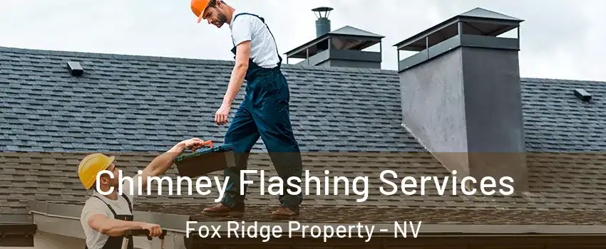 Chimney Flashing Services Fox Ridge Property - NV