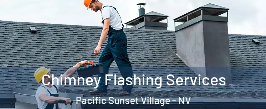 Chimney Flashing Services Pacific Sunset Village - NV