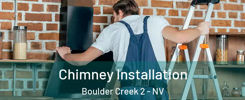 Chimney Installation Boulder Creek 2 - NV