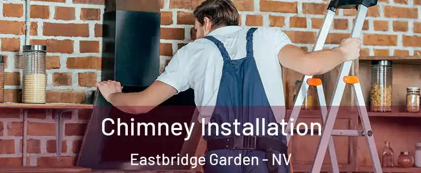 Chimney Installation Eastbridge Garden - NV