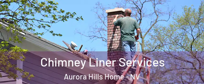 Chimney Liner Services Aurora Hills Home - NV