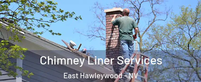 Chimney Liner Services East Hawleywood - NV