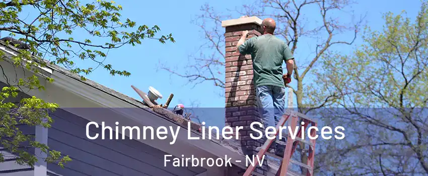 Chimney Liner Services Fairbrook - NV