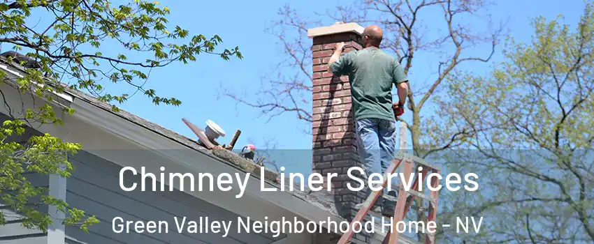 Chimney Liner Services Green Valley Neighborhood Home - NV