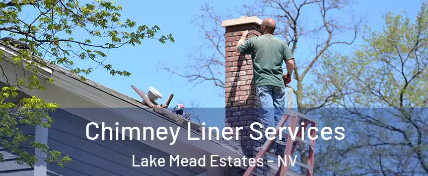 Chimney Liner Services Lake Mead Estates - NV