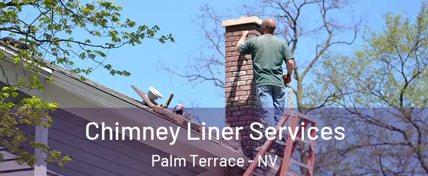 Chimney Liner Services Palm Terrace - NV