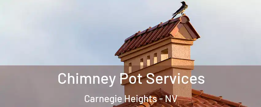 Chimney Pot Services Carnegie Heights - NV