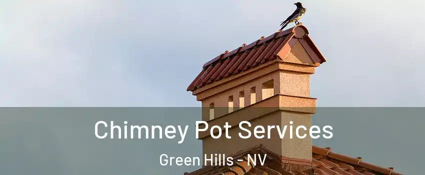 Chimney Pot Services Green Hills - NV