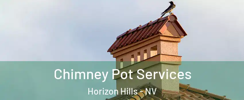 Chimney Pot Services Horizon Hills - NV